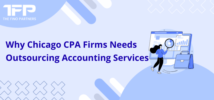 Why Chicago CPA Firms Needs Outsourcing Accounting Services